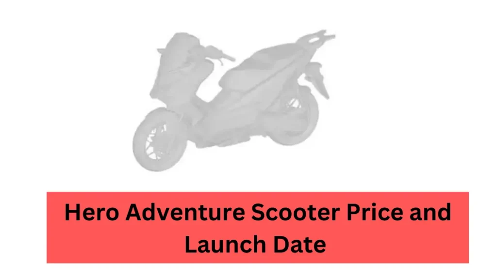 Hero Adventure Scooter Price and Launch Date 